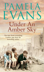 Title: Under an Amber Sky: Family, friendship and romance unite in this heart-warming wartime saga, Author: Pamela Evans
