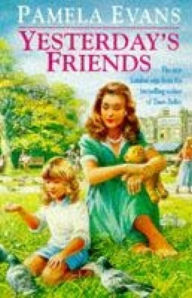 Title: Yesterday's Friends: Romance, jealousy and an undying love fill an engrossing family saga, Author: Pamela Evans