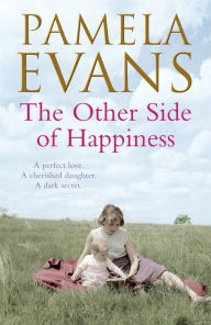 Title: The Other Side of Happiness: A perfect love. A cherished daughter. A dark secret., Author: Pamela Evans