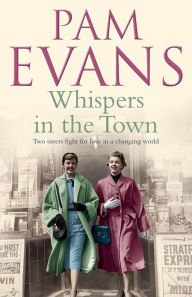 Title: Whispers in the Town: Two sisters fight for love in a changing world, Author: Pamela Evans