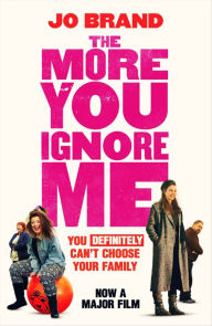 Title: The More You Ignore Me, Author: Jo Brand