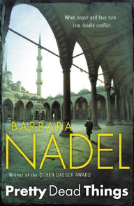 Title: Pretty Dead Things (Inspector Ikmen Mystery 10): A deadly crime thriller set in Istanbul, Author: Barbara Nadel