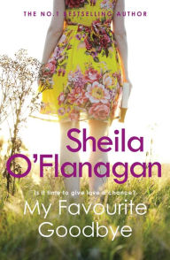 Title: My Favourite Goodbye: A touching, uplifting and romantic tale by the #1 bestselling author, Author: Sheila O'Flanagan