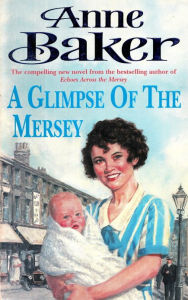 Title: A Glimpse of the Mersey: A touching saga of love, family and jealousy, Author: Anne Baker