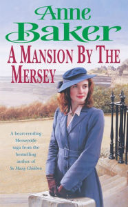 Title: A Mansion by the Mersey: Sometimes the past can't be forgotten., Author: Anne Baker