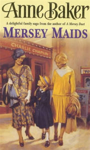 Title: Mersey Maids: A moving family saga of romance, poverty and hope, Author: Anne Baker