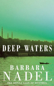Title: Deep Waters (Inspector Ikmen Mystery 4): A chilling murder mystery in Istanbul, Author: Barbara Nadel