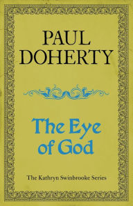 Title: The Eye of God (Kathryn Swinbrooke Mysteries, Book 2): A medieval mystery of murder and royal intrigue, Author: Paul Doherty