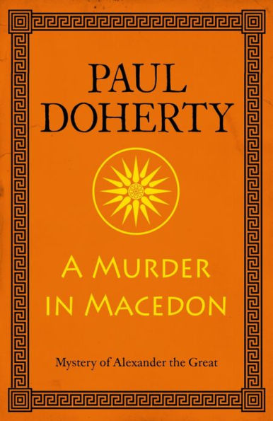 A Murder in Macedon (Alexander the Great Mysteries, Book 1): Intrigue and murder in Ancient Greece