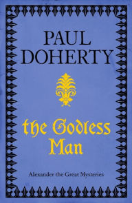 Title: The Godless Man (Telamon Triology, Book 2): A deadly spy stalks the pages of this gripping mystery, Author: Paul Doherty