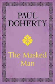 Title: The Masked Man: A gripping historical novel of mystery and intrigue, Author: Paul Doherty