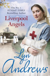 Title: Liverpool Angels: A completely gripping saga of love and bravery during WWI, Author: Lyn Andrews