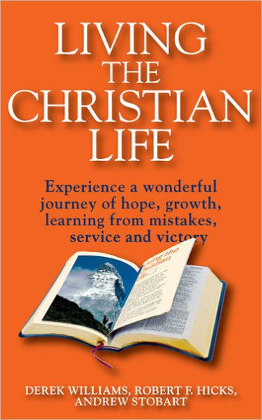 Living the Christian Life: Experience a Wonderful Journey of Hope, Growth, Learning from Mistakes, Service and Victory