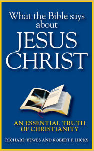 Title: What the Bible Says about Jesus Christ: An Essential Truth of Christianity, Author: Richard Bewes