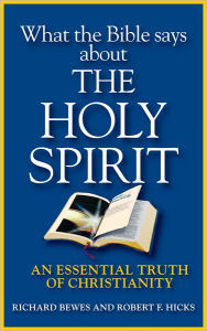 Title: What the Bible Says about the Holy Spirit: An Essential Truth of Christianity, Author: Richard Bewes