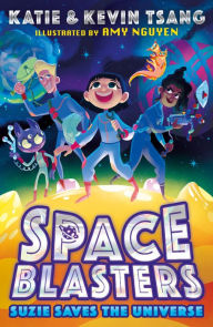 Title: SUZIE SAVES THE UNIVERSE (Space Blasters, Book 1), Author: Katie Tsang