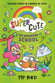 Title: The Adventure School (SUPER CUTE, Book 4), Author: Pip Bird