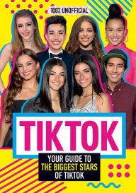 Title: Tik Tok: 100% Unofficial The Guide to the Biggest Stars of Tik Tok, Author: Samantha Wood
