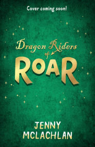 Title: Dragon Riders of Roar (Land of Roar, Book 4), Author: Jenny McLachlan