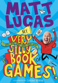 Title: My Very Very Very Very Very Very Very Silly Book of Games, Author: Matt Lucas