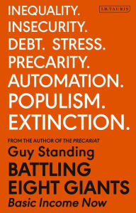Title: Battling Eight Giants: Basic Income Now, Author: Guy Standing
