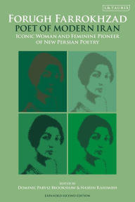 Title: Forugh Farrokhzad, Poet of Modern Iran: Iconic Woman and Feminine Pioneer of New Persian Poetry, Author: Dominic Parviz Brookshaw