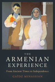 Title: The Armenian Experience: From Ancient Times to Independence, Author: Gaïdz Minassian