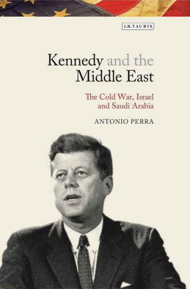 Kennedy and The Middle East: Cold War, Israel Saudi Arabia