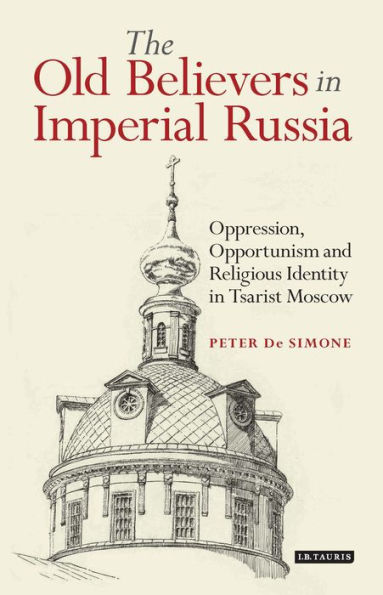 The Old Believers Imperial Russia: Oppression, Opportunism and Religious Identity Tsarist Moscow