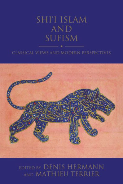 Shi'i Islam and Sufism: Classical Views Modern Perspectives