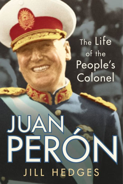 Juan Perón: the Life of People's Colonel