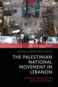 Title: The Palestinian National Movement in Lebanon: A Political History of the 'Ayn al-Hilwe Camp, Author: Erling Lorentzen Sogge