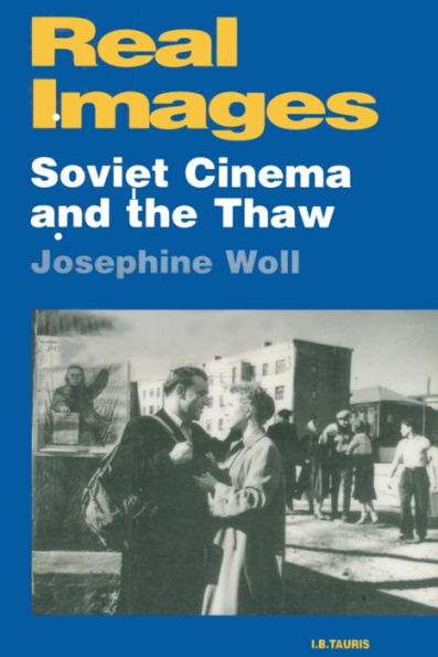 Real Images: Soviet Cinema and the Thaw