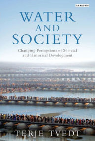 Title: Water and Society: Changing Perceptions of Societal and Historical Development, Author: Terje Tvedt