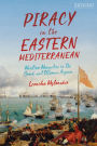 Piracy in the Eastern Mediterranean: Maritime Marauders in the Greek and Ottoman Aegean