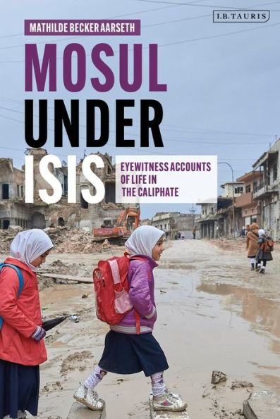 Mosul under ISIS: Eyewitness Accounts of Life the Caliphate