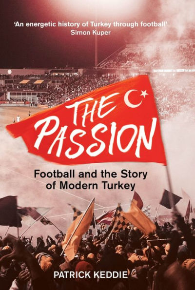 the Passion: Football and Story of Modern Turkey