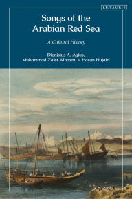 Pdf free books download Songs of the Arabian Red Sea: A Cultural History PDB ePub MOBI by Dionisius A. Agius, Muhammad Zafer Alhazmi, Hasan Hujairi in English 9780755634088
