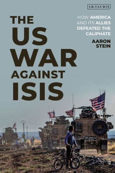the US War Against ISIS: How America and its Allies Defeated Caliphate