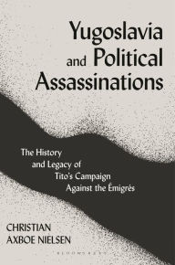 Free audio books that you can download Yugoslavia and Political Assassinations: The History and Legacy of Tito's Campaign Against the Emigrés (English Edition)