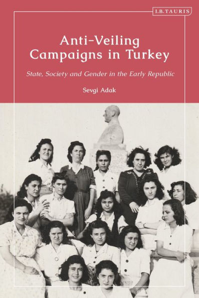 Anti-Veiling Campaigns Turkey: State, Society and Gender the Early Republic