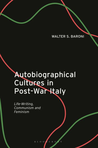 Autobiographical Cultures Post-War Italy: Life-Writing, Communism and Feminism