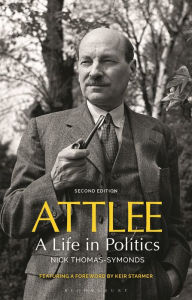 Title: Attlee: A Life in Politics, Author: Nick Thomas-Symonds