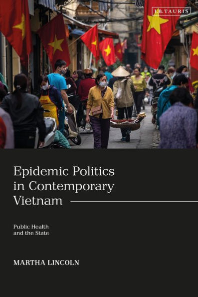 Epidemic Politics Contemporary Vietnam: Public Health and the State