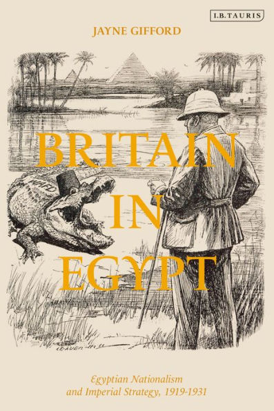 Britain Egypt: Egyptian Nationalism and Imperial Strategy, 1919-1931