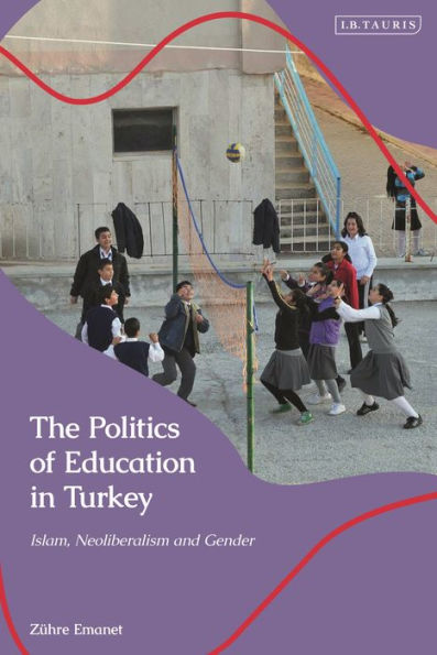 The Politics of Education Turkey: Islam, Neoliberalism and Gender