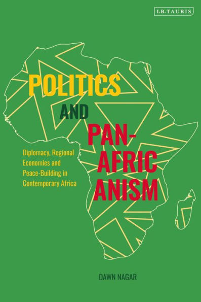 Politics and Pan-Africanism: Diplomacy, Regional Economies Peace-Building Contemporary Africa