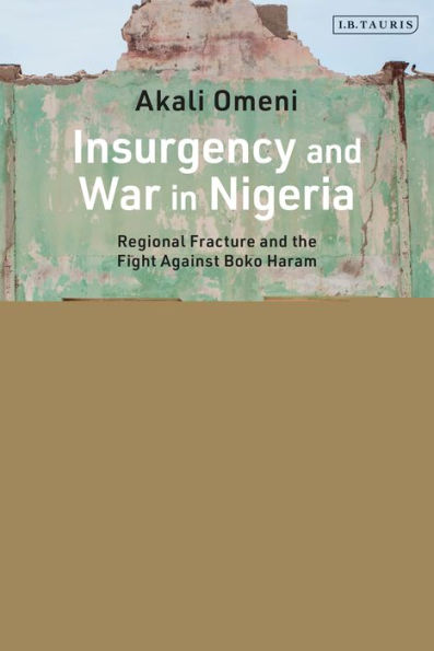 Insurgency and War Nigeria: Regional Fracture the Fight Against Boko Haram