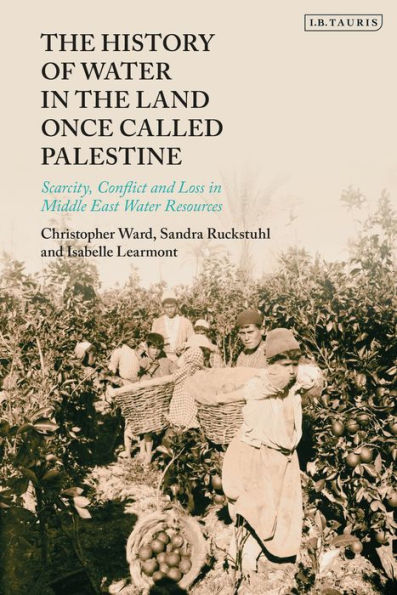 the History of Water Land Once Called Palestine: Scarcity, Conflict and Loss Middle East Resources