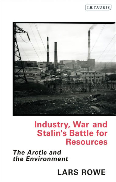 Industry, War and Stalin's Battle for Resources: the Arctic Environment